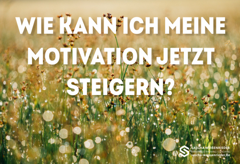 Wie kann ich meine Motivation jetzt steigern? Sascha Weißenrieder